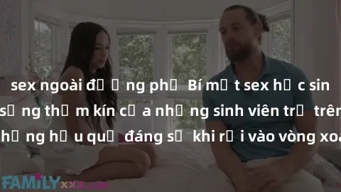 sex ngoài đường phố Bí mật sex học sinh không che: Cuộc sống thầm kín của những sinh viên trẻ trên trường. Những hậu quả đáng sợ khi rơi vào vòng xoáy của tình dục từ tuổi mới lớn.