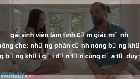 gái sinh viên làm tình Cảm giác mạnh mẽ với sex BDSM không che: những phân cảnh nóng bỏng khơi gợi đến tận cùng của tư duy và cơ thể.