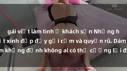 gái việt làm tình ở khách sạn Những hình ảnh sex gái Việt xinh đẹp đầy gợi cảm và quyến rũ. Dám khẳng định không ai có thể cưỡng lại được vẻ đẹp của họ.