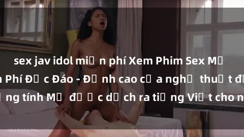 sex jav idol miễn phí Xem Phim Sex Mỹ Vietsub Online Miễn Phí Độc Đáo - Đỉnh cao của nghệ thuật đồng tính Mỹ được dịch ra tiếng Việt cho người xem hiểu rõ hơn.
