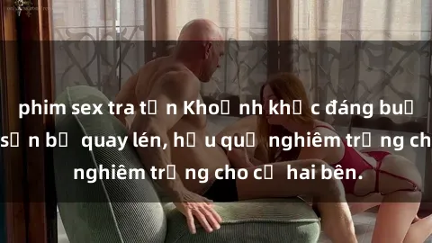 phim sex tra tấn Khoảnh khắc đáng buồn: Sex khách sạn bị quay lén, hậu quả nghiêm trọng cho cả hai bên.