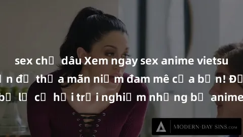 sex chị dâu Xem ngay sex anime vietsub cực hot và hấp dẫn để thỏa mãn niềm đam mê của bạn! Đừng bỏ lỡ cơ hội trải nghiệm những bộ anime đỉnh cao chỉ có tại đây!