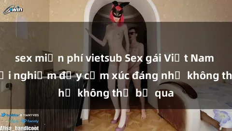 sex miễn phí vietsub Sex gái Việt Nam có con: Trải nghiệm đầy cảm xúc đáng nhớ không thể bỏ qua