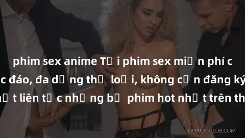 phim sex anime Tải phim sex miễn phí chất lượng cao độc đáo, đa dạng thể loại, không cần đăng ký tài khoản. Cập nhật liên tục những bộ phim hot nhất trên thị trường. Sự lựa chọn hàng đầu cho người yêu