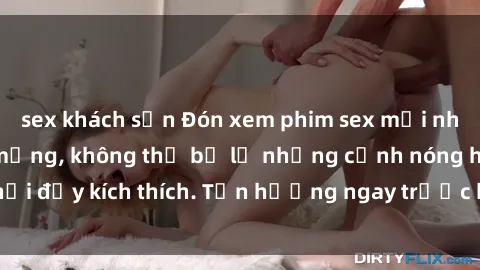 sex khách sạn Đón xem phim sex mới nhất đang hot trên mạng, không thể bỏ lỡ những cảnh nóng hổi đầy kích thích. Tận hưởng ngay trước khi bị xoá chóng mặt!