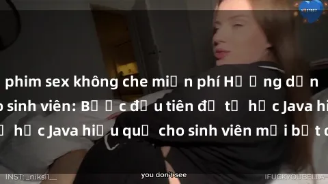 phim sex không che miễn phí Hướng dẫn cách học Java cho sinh viên: Bước đầu tiên để tự học Java hiệu quả cho sinh viên mới bắt đầu là gì?