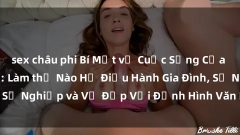 sex châu phi Bí Mật về Cuộc Sống Của Các MILF Việt Nam: Làm thế Nào Họ Điều Hành Gia Đình, Sự Nghiệp và Vẻ Đẹp Với Định Hình Văn Hóa Đương Đại