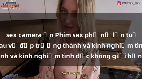 sex camera ẩn Phim sex phụ nữ lớn tuổi: Sức hút đằng sau vẻ đẹp trưởng thành và kinh nghiệm tình dục không giới hạn