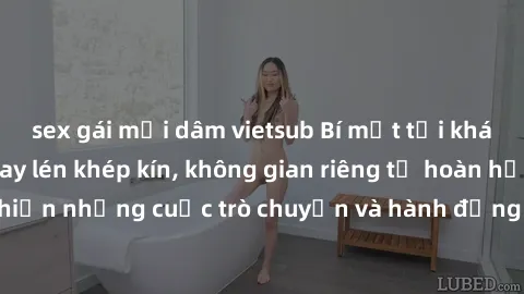 sex gái mại dâm vietsub Bí mật tại khách sạn: Phòng quay lén khép kín, không gian riêng tư hoàn hảo để thực hiện những cuộc trò chuyện và hành động không bị người khác phát hiện.