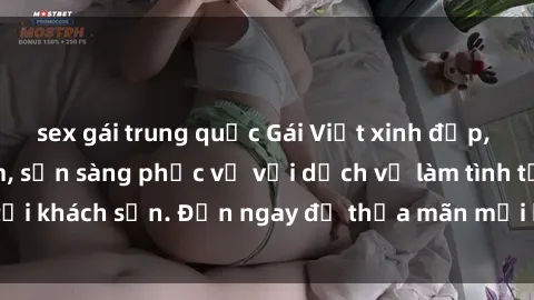 sex gái trung quốc Gái Việt xinh đẹp, nồng nàn tình cảm, sẵn sàng phục vụ với dịch vụ làm tình tại khách sạn. Đến ngay để thỏa mãn mọi khao khát của bạn!