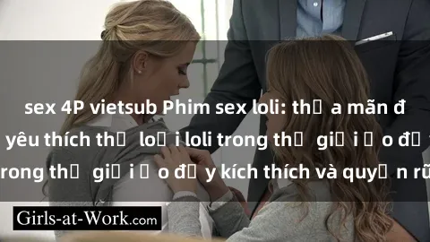 sex 4P vietsub Phim sex loli: thỏa mãn đam mê của người yêu thích thể loại loli trong thế giới ảo đầy kích thích và quyến rũ.